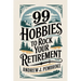 99 Hobbies to Rock Your Retirement