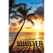 Whatever