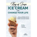 King of Scoops - Ice Cream to Change Your Life: Over 120 Healthy, Homemade Recipes for Ice Cream, Gelato, Sorbets, Sauces and Toppings. Including no-c
