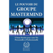Le Pouvoir du Groupe Mastermind: L'Arme Secrète pour votre Vie Personnelle et Professionnelle