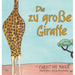 Die zu große Giraffe: Ein Kinderbuch darüber anders auszusehen, in die Welt zu passen und seine Superpower zu finden