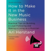 How to Make It in the New Music Business: Practical Tips on Building a Loyal Following and Making a Living as a Musician