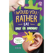 Would You Rather Eat Snot or Earwax?: Questions about Gross Stuff