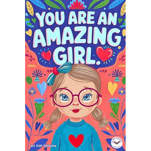 You are an Amazing Girl: Inspiring and Motivational Short Stories for Girls about Confidence, Friendship, Inner Strength and Self-Esteem. Brilliant Em