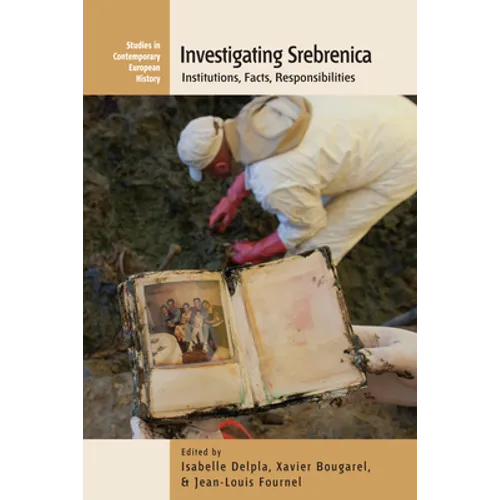 Investigating Srebrenica: Institutions, Facts, Responsibilities