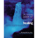 The Complete Book of Water Healing: Using the Earth's Most Essential Resource to Cure Illness, Promote Health, and Soothe and Restore Body, Mind, and