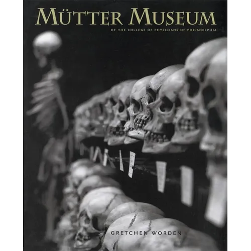 The Mütter Museum: Of the College of Physicians of Philadelphia