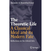 The Theoretic Life - A Classical Ideal and Its Modern Fate: Reflections on the Liberal Arts
