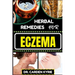 Herbal Remedies for Eczema: Unlocking Nature's Healing Power With Herbs For Flourishing Skin, Holistic Wellness, Lasting Relief And Healthy Lifestyle