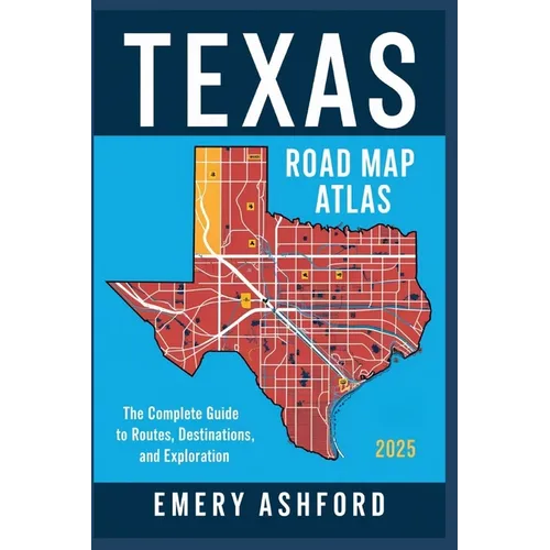 Texas Road Map Atlas 2025: The Complete Guide to Routes, Destinations, and Exploration