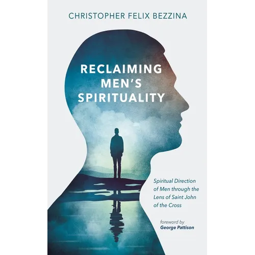 Reclaiming Men's Spirituality: Spiritual Direction of Men Through the Lens of Saint John of the Cross