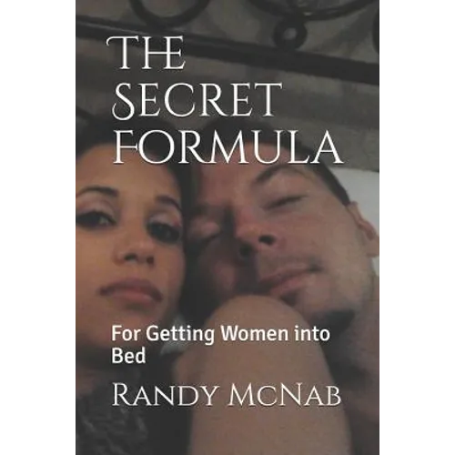 The Secret Formula: For Getting Women Into Bed