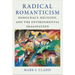 Radical Romanticism: Democracy, Religion, and the Environmental Imagination