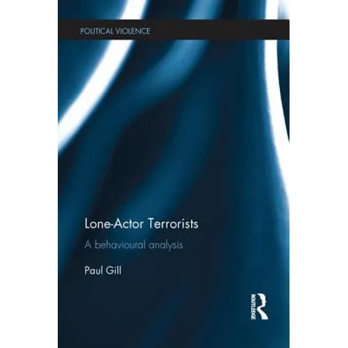 Lone-Actor Terrorists: A behavioural analysis