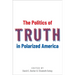The Politics of Truth in Polarized America