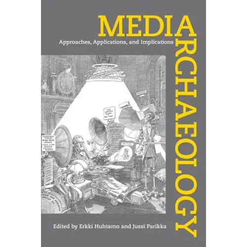 Media Archaeology: Approaches, Applications, and Implications