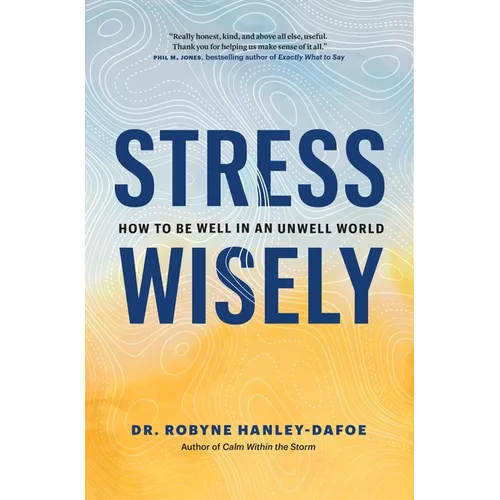 Stress Wisely: How to Be Well in an Unwell World