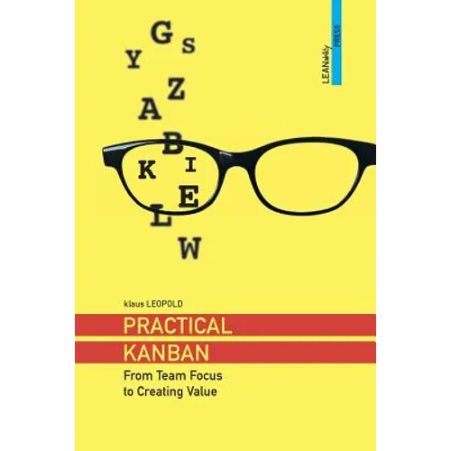 Practical Kanban: From Team Focus to Creating Value