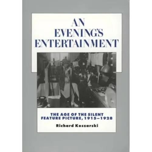 An Evening's Entertainment: The Age of the Silent Feature Picture, 1915-1928 Volume 3