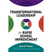 Transformational Leadership for Rapid School Improvement