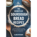 The Secrets of Sourdough Bread Recipes: The Ultimate Guide to Creating Delicious and Nutritious Dishes with All-Natural Ingredients