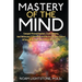Mastery Of The Mind: Conquer Procrastination, Crush Anxiety, And Obliterate 17 Other Mental Wastes To Take Control Of Your Mind, And Take C