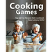 Cooking Games: Top 35 Fun Recipes Kids Cookbook New Culinary Skills!