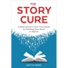 The Story Cure: A Book Doctor's Pain-Free Guide to Finishing Your Novel or Memoir