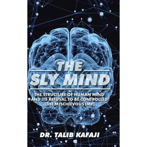 The Sly Mind: The Structure of Human Mind and its Refusal to Be Controlled [The Mischievous Imp] - Hardcover
