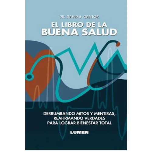 El Libro de la Buena Salud: Derrumbando mitos y mentiras, reafirmando verdades para lograr bienestar total.