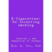 E-Cigarettes: Re-inventing smoking: creating a new generation of smokers