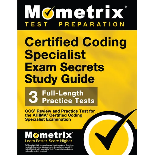 Certified Coding Specialist Exam Secrets Study Guide: CCS Review and Practice Test for the Ahima Certified Coding Specialist Examination