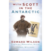 With Scott in the Antarctic: Edward Wilson: Explorer, Naturalist, Artist