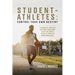 Student-Athletes: Control Your Own Destiny: A Handbook for High School and College Student-Athlete Success with Guidance for Parents, Coaches, and Ath