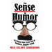 The Sense Of Humor: Let Humor Fast Track You to Healthier, Happier Living