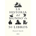 La Historia del Mundo En 50 Libros / A Short History of the World in 50 Books