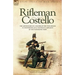 Rifleman Costello: The adventures of a soldier of the 95th (rifles) in the Peninsular & Waterloo Campaigns of the Napoleonic Wars