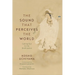 The Sound That Perceives the World: Calling Out to the Bodhisattva