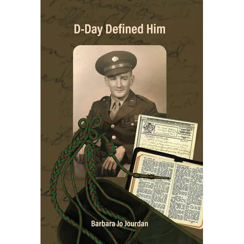 D-Day Defined Him: Sgt. Harold F. Folkema, European Theater, U.S. Army, 1st Division, Company D, 16th Infantry, 214th Battalion, World War II, Omaha B
