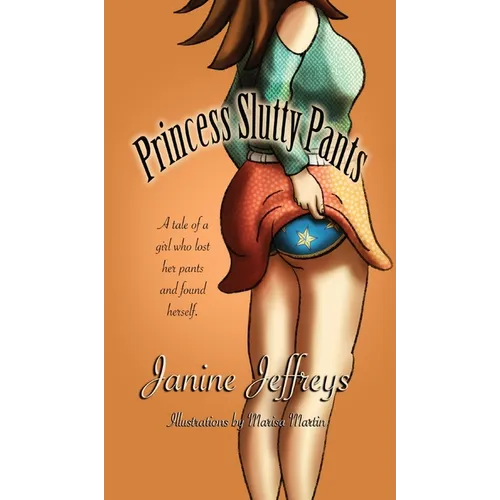Princess Slutty Pants: A Tale of a Girl Who Lost Her Pants and Found Herself