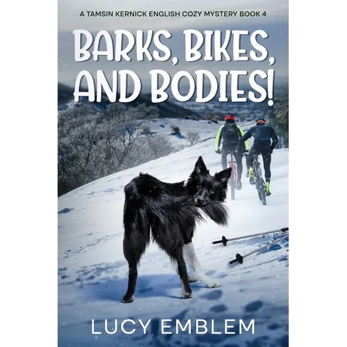 Barks, Bikes, and Bodies!: A Tamsin Kernick English Cozy Mystery Book 4