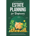 Estate Planning for Beginners: A Comprehensive Guide to Asset Protection, Beneficiary Management, and Securing Your Legacy