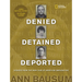 Denied, Detained, Deported (Updated): Stories from the Dark Side of American Immigration