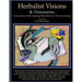 Herbalist Visions & Visionaries: New Conversations With Inspiring Plant Healers of The 21st Century