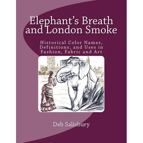 Elephant's Breath and London Smoke: Historical Color Names, Definitions, and Uses in Fashion, Fabric and Art