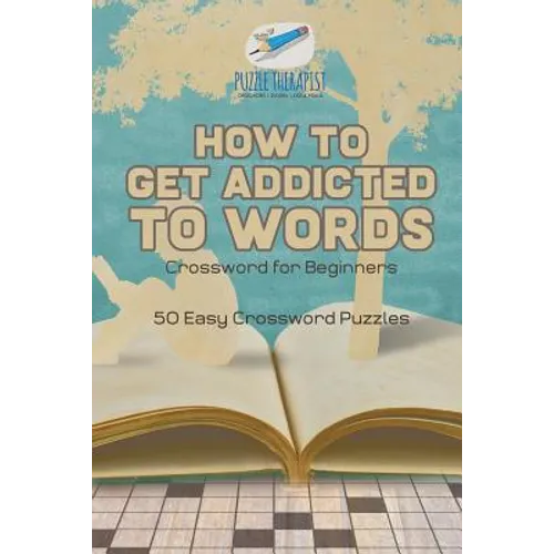 How to Get Addicted to Words Crossword for Beginners 50 Easy Crossword Puzzles