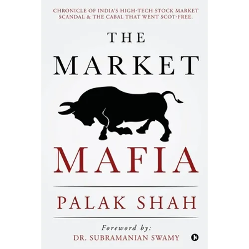 The Market Mafia: Chronicle of India's High-Tech Stock Market Scandal & The Cabal That Went Scot-Free.