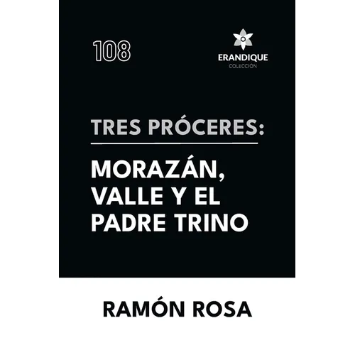 Tres próceres: Morazán, Valle y el padre Trino