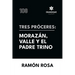 Tres próceres: Morazán, Valle y el padre Trino