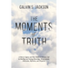 The Moments Of Truth: A Book of Quotes and Short Stories to Enhance Life by Building and Gaining Knowledge, Enlightenment, Motivation, Refle